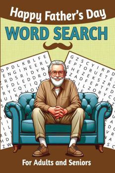Happy Fathers Day Word Search for Adults and Seniors: 75 Large Print Puzzles Relaxation and Positivity for Best Dads Ever
