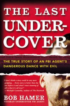 Hardcover The Last Undercover: The True Story of an FBI Agent's Dangerous Dance with Evil Book
