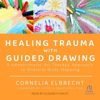 MP3 CD Healing Trauma with Guided Drawing: A Sensorimotor Art Therapy Approach to Bilateral Body Mapping Book