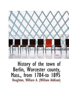 Paperback History of the Town of Berlin, Worcester County, Mass., from 1784-To 1895 Book