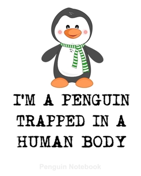 Paperback Penguin Notebook: I'm A Penguin Trapped In A Human Body: Cute Lined Notebook - Penguin Gifts For Women And Men Book