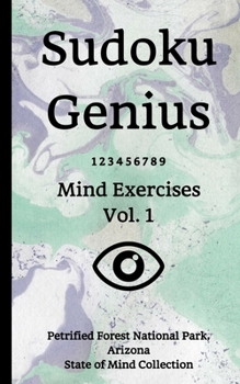 Sudoku Genius Mind Exercises Volume 1: Petrified Forest National Park, Arizona State of Mind Collection