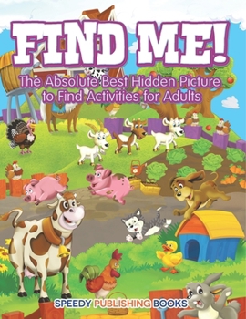 Paperback Find Me! The Absolute Best Hidden Picture to Find Activities for Adults Book
