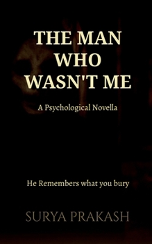 The Man who Wasn't Me: He Remembers what your bury.
