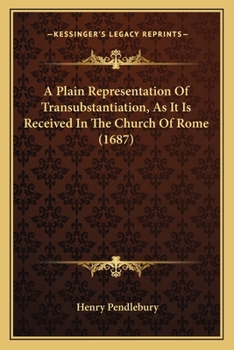 Paperback A Plain Representation Of Transubstantiation, As It Is Received In The Church Of Rome (1687) Book