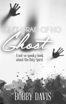 Paperback I Ain't Afraid Of No Ghost: A Not So Spooky Book About The Holy Spirit Book