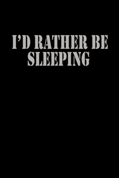 I'd rather be sleeping: Food Journal | Track your Meals | Eat clean and fit | Breakfast Lunch Diner Snacks | Time Items Serving Cals Sugar Protein ... | 110  pages | 6 x 9 in | 15.24 x 22.86 cm