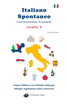 Paperback Italiano Spontaneo - Livello 3 Conversazione Avanzata: Impara l'italiano con il Metodo Tartaruga [Italian] Book