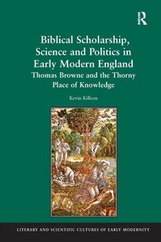 Paperback Biblical Scholarship, Science and Politics in Early Modern England: Thomas Browne and the Thorny Place of Knowledge Book