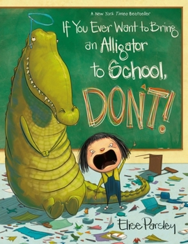 If You Ever Want To Bring An Alligator To School, Don't! - Book  of the Magnolia says DON'T!