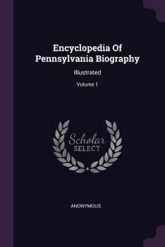 Paperback Encyclopedia Of Pennsylvania Biography: Illustrated; Volume 1 Book