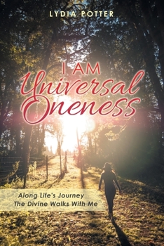 Paperback I Am Universal Oneness: Along Life's Journey the Divine Walks with Me Book