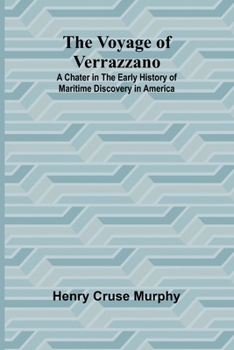 Paperback The Voyage of Verrazzano; A Chater in the Early History of Maritime Discovery in America Book