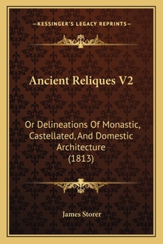 Paperback Ancient Reliques V2: Or Delineations Of Monastic, Castellated, And Domestic Architecture (1813) Book