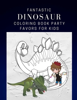 Fantastic Dinosaur Coloring Book Party Favors For Kids: Dinosaur Painting And Drawing Pages Books For Kids & Adults Coloring Activity Vol 2