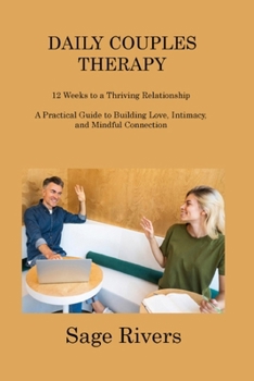 Paperback Daily Couples Therapy Workbook: 12 Weeks to a Thriving Relationship A Practical Guide to Building Love, Intimacy, and Mindful Connection Book