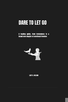 Paperback Dare to Let Go: A healing guide, from brokenness to a brand new chapter of emotional freedom Book