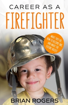 Paperback Career As A Firefighter: What They Do, How to Become One, and What the Future Holds! Book