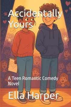Accidentally Yours: A Teen Romantic Comedy Novel