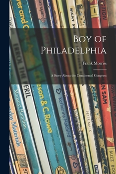 Paperback Boy of Philadelphia: a Story About the Continental Congress Book