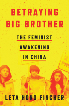 Hardcover Betraying Big Brother: The Feminist Awakening in China Book
