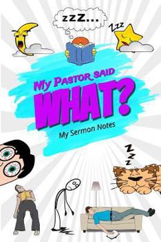 My Pastor Said What? My Sermon Notes : Hilariously Sermons Journal Notebook. Practical and Funny Christian Gift Idea