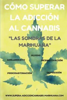 Paperback Cómo superar la adicción al Cannabis: Las sombras de la Marihuana [Spanish] Book