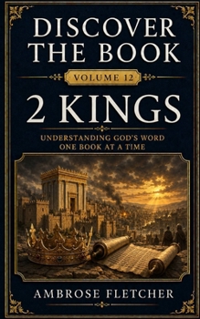 2 Kings: Understanding God’s Word One Book at a Time (Discover the Book)