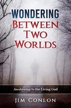 Paperback Wondering Between Two Worlds: Awakening to the Living God Book