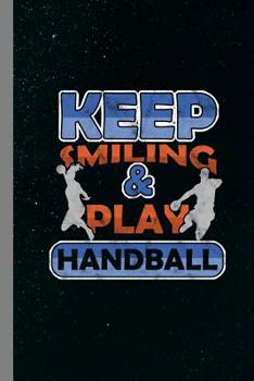 Paperback Keep Smiling & Play Handball: Sports Game Gift For Players And Athletes (6x9) Dot Grid Notebook To Write In Book