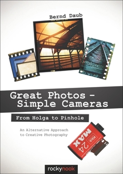 Paperback Great Photos - Simple Cameras: From Holga to Pinhole: An Alternative Approach to Creative Photography Book