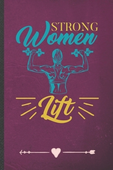 Paperback Strong Women Lift: Workout Gym Funny Lined Notebook Journal For Yoga Running, Unique Special Inspirational Birthday Gift, College 6 X 9 1 Book