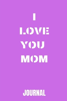 I love you mom Notebook/Journal Journal_6x9 in _100 pages_bleed For Women/Men/Boss/Coworkers/Colleagues/Students/Friends/Office Gag Gift Paperback