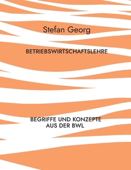Paperback Betriebswirtschaftslehre: Begriffe und Konzepte aus der BWL (German Edition) [German] Book