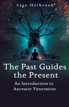 Paperback The Past Guides The Present: An Introduction to Ancestor Veneration Book