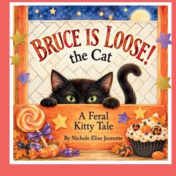 Bruce the Cat is Loose!: A Feral Halloween Kitty Tale