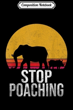 Composition Notebook: Stop Poaching Elephant Rhino Vintage  Journal/Notebook Blank Lined Ruled 6x9 100 Pages