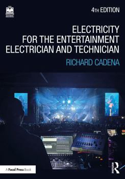 Paperback Electricity for the Entertainment Electrician and Technician: Electricity, Power Distribution, and Electrical Safety for the Stage and Set Book