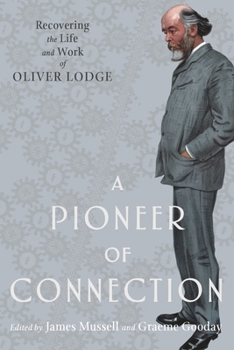 Hardcover A Pioneer of Connection: Recovering the Life and Work of Oliver Lodge Book