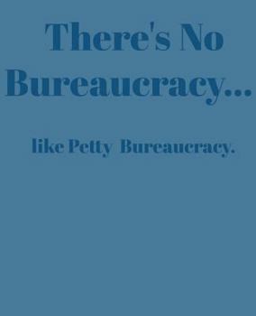 Paperback There's No Bureaucracy...: Like Petty Bureaucracy Book