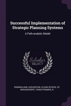 Paperback Successful Implementation of Strategic Planning Systems: A Path-analytic Model Book