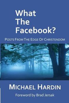 Paperback What The Facebook?: Posts from the Edge of Christendom Book