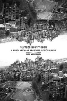 Paperback Suffled How It Gush: A North American Anarchist in the Balkans Book