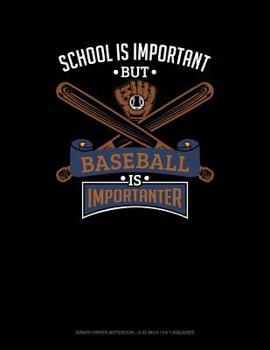 Paperback School Is Important But Baseball Is Importanter: Graph Paper Notebook - 0.25 Inch (1/4) Squares Book