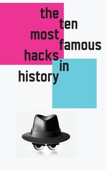 Hardcover The 10 Most Famous Hacks in History (Hardcover Edition) Book