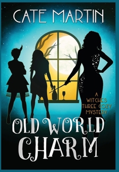 Old World Charm: A Witches Three Cozy Mystery (4) - Book #4 of the Witches Three Cozy Mysteries