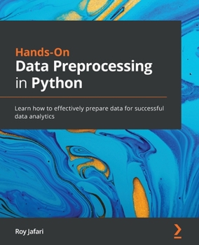 Paperback Hands-On Data Preprocessing in Python: Learn how to effectively prepare data for successful data analytics Book