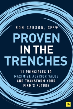 Hardcover Proven in the Trenches: 11 Principles to Maximize Advisor Value and Transform Your Firm's Future Book