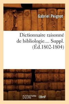 Paperback Dictionnaire Raisonné de Bibliologie. Supplément (Éd.1802-1804) [French] Book