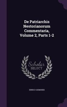 Hardcover De Patriarchis Nestorianorum Commentaria, Volume 2, Parts 1-2 Book